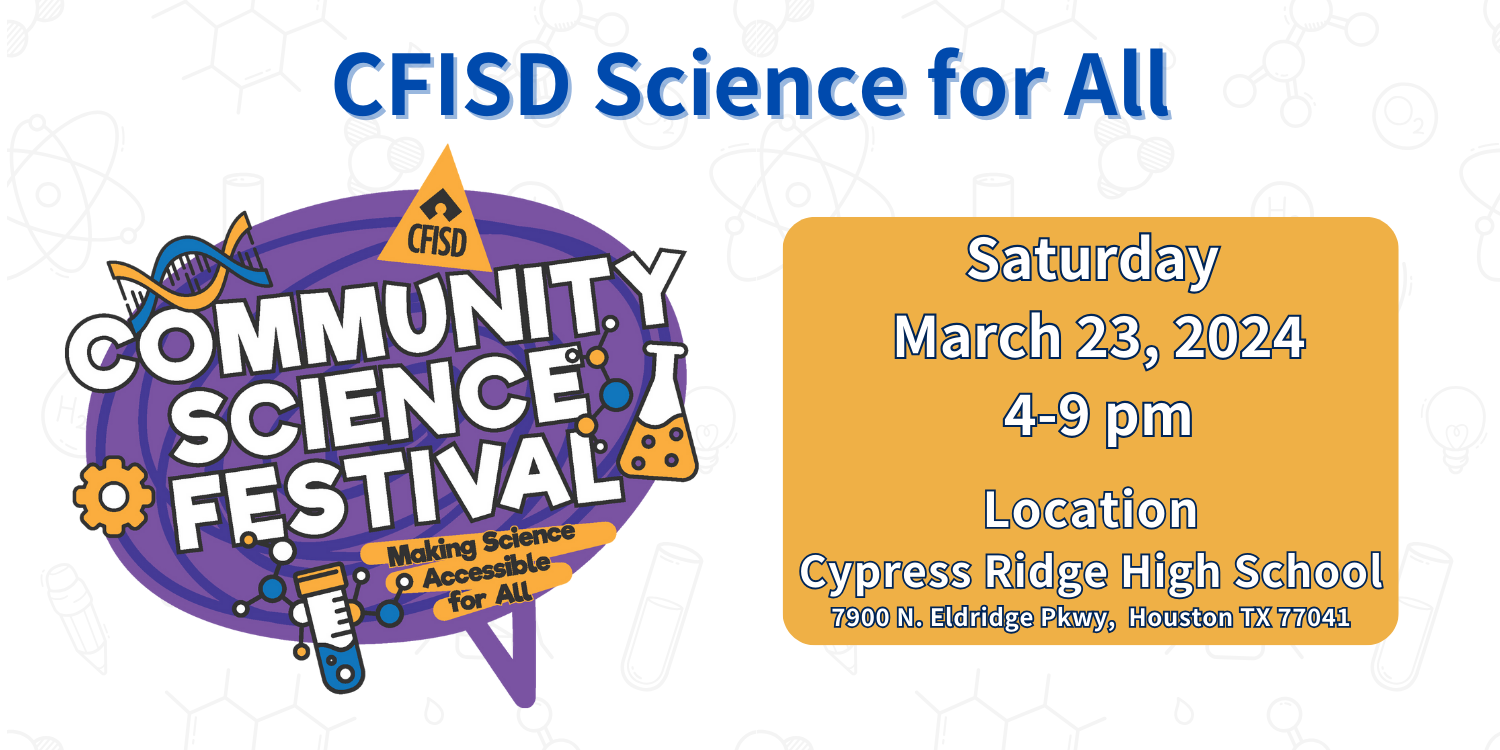 CFISD Science for all - Making Science accessible for all; Saturday March 23, 2024 4-9pm at Cy-Ridge High School 7900 N. Eldridge PKWY Houston TX